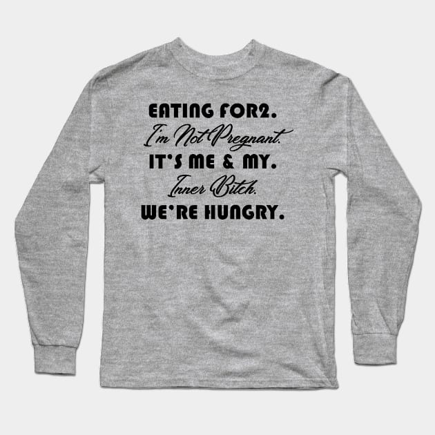 Eating For 2 I’m Not Pregnant It’s Me Long Sleeve T-Shirt by azmirhossain